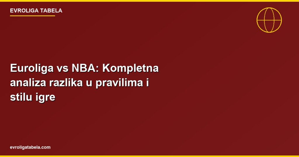 Evroliga vs NBA: Kompletna analiza razlika u pravilima i stilu igre
