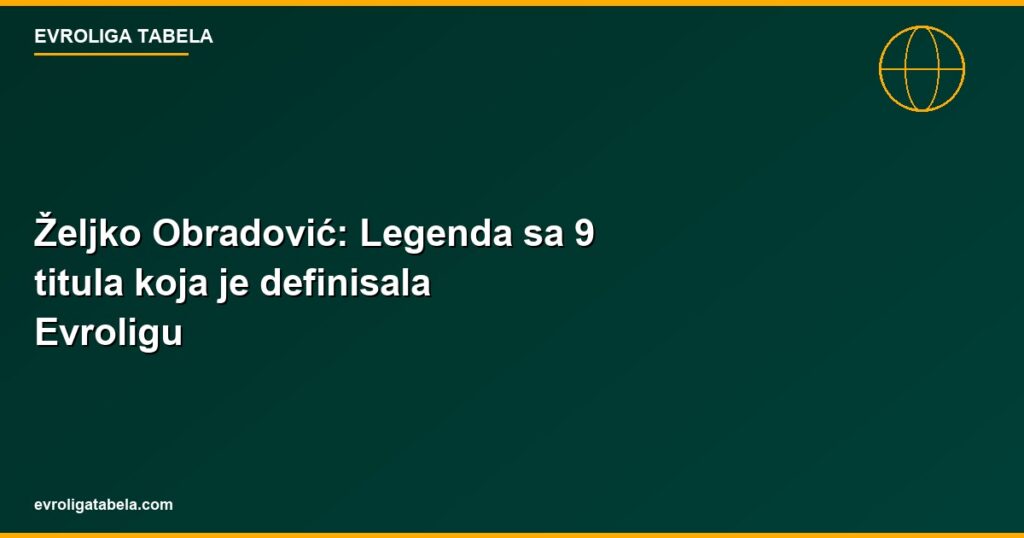 Željko Obradović: Legenda sa 9 titula koja je definisala Evroligu