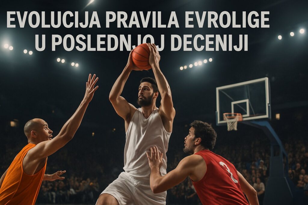 Evolucija pravila Evrolige u poslednjoj deceniji